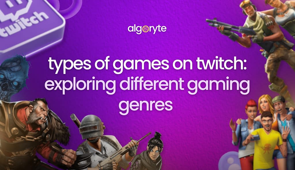 Types of Games on Twitch: Exploring Different Gaming Genres 1 Types of Games on Twitch