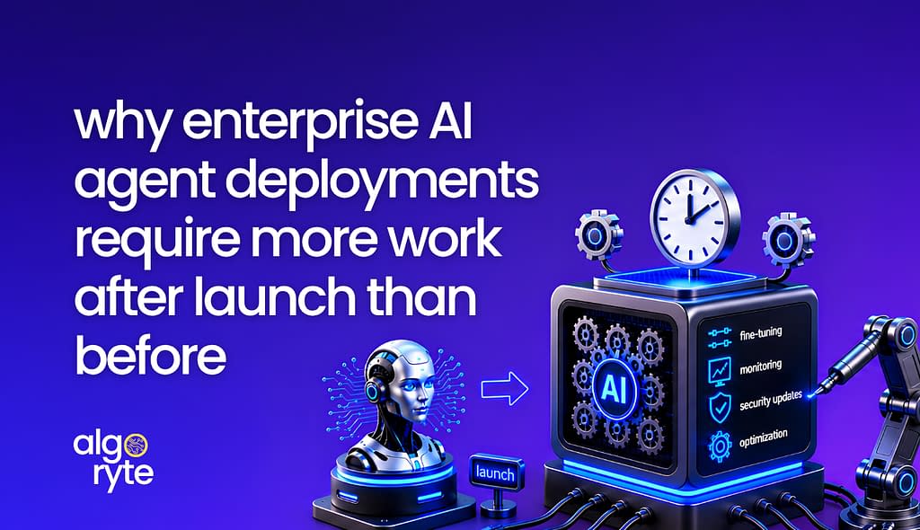 Why Enterprise AI Agent Deployments Require More Work After Launch Than Before 1 AI agent