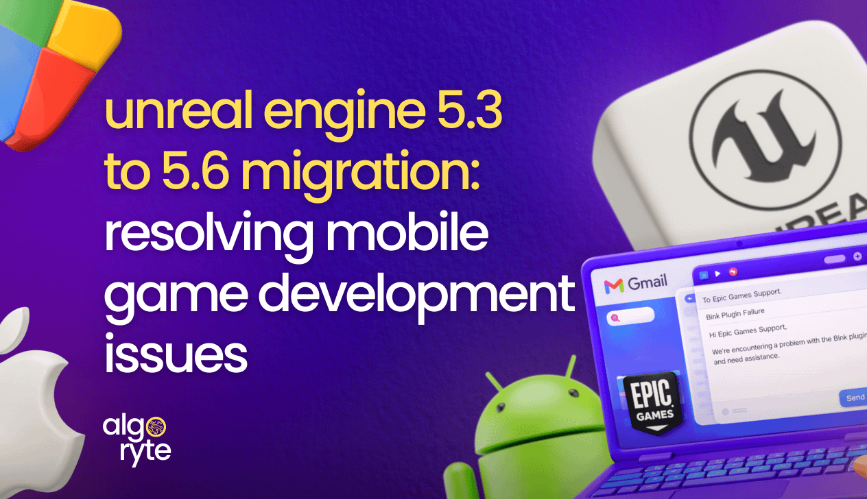 Blogs 4 Unreal Engine 5.3 to 5.6 migration guide showing mobile game development troubleshooting with Epic Games support email and platform icons