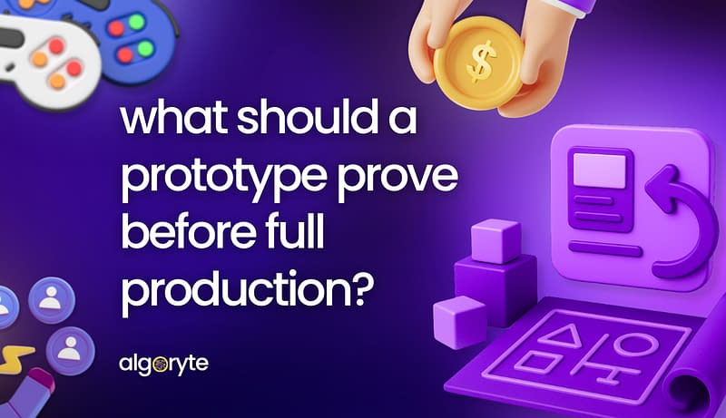 Algoryte what should a prototype prove before full production