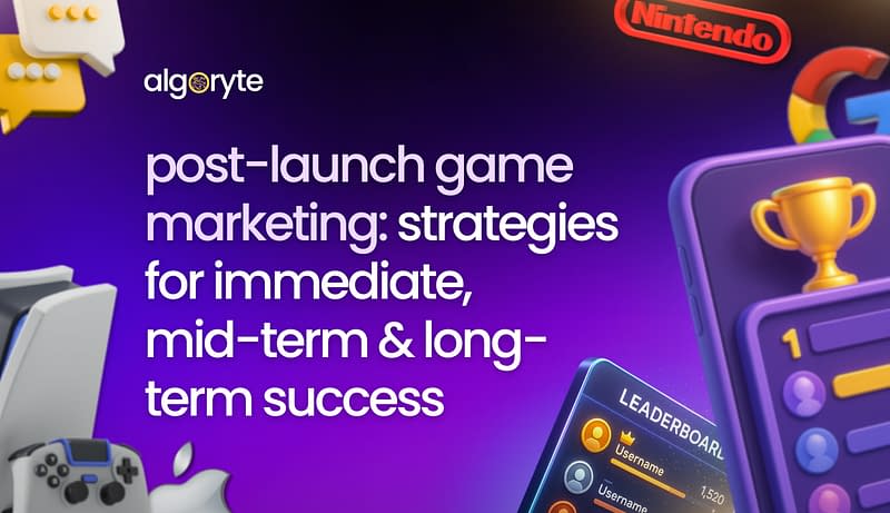 Post-Launch Game Marketing: Strategies for Immediate, Mid-Term & Long-Term Success 2 Algoryte post launch game marketing