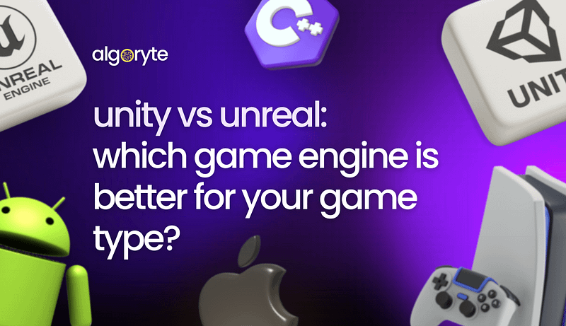 Unity vs. Unreal: Which Game Engine Is Better for Your Game Type? 1 Algoryte unity vs unreal