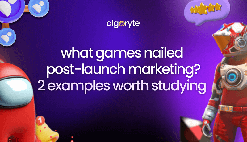 What Games Nailed Post-Launch Marketing? 2 Examples Worth Studying 1 Algoryte what games nailed post launch marketing