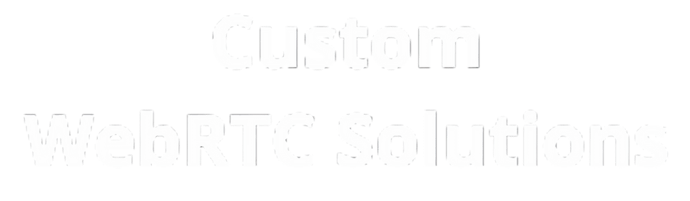 Custom WebRTC solutions